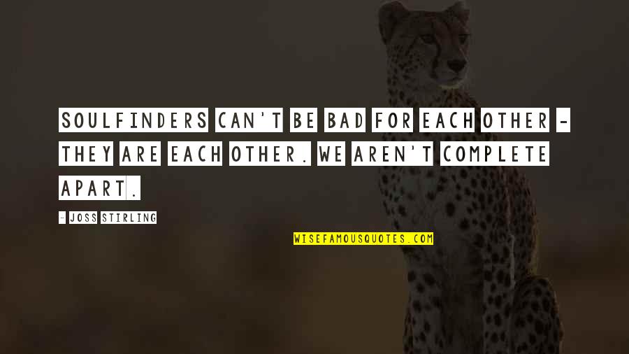 Embler Spencer Quotes By Joss Stirling: Soulfinders can't be bad for each other - Embler Spencer Quotes By Joss Stirling: Soulfinders can't be bad for each other -
