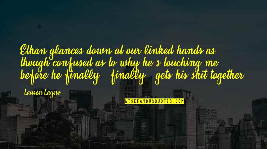 Embler Spencer Quotes By Lauren Layne: Ethan glances down at our linked hands as Embler Spencer Quotes By Lauren Layne: Ethan glances down at our linked hands as