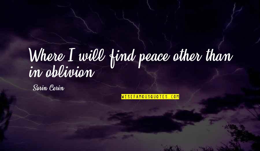 Embodied Healing Quotes By Sorin Cerin: Where I will find peace other than in Embodied Healing Quotes By Sorin Cerin: Where I will find peace other than in
