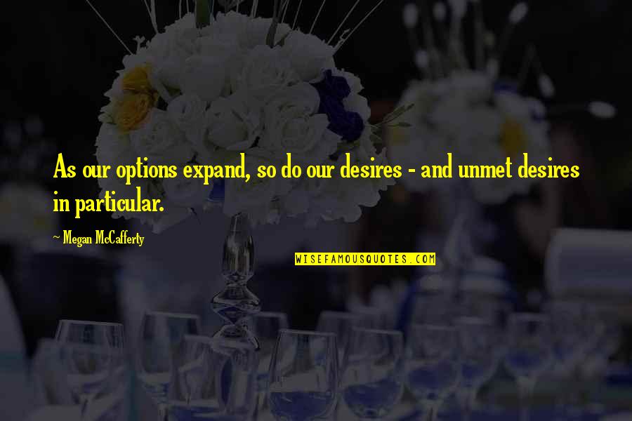 Embodied Leadership Quotes By Megan McCafferty: As our options expand, so do our desires
