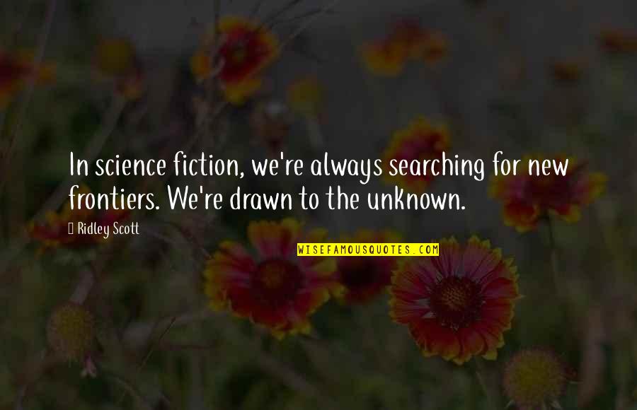 Embodies Def Quotes By Ridley Scott: In science fiction, we're always searching for new Embodies Def Quotes By Ridley Scott: In science fiction, we're always searching for new