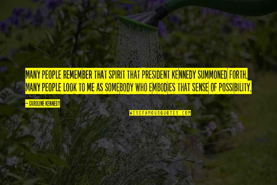 Embodies Quotes By Caroline Kennedy: Many people remember that spirit that President Kennedy