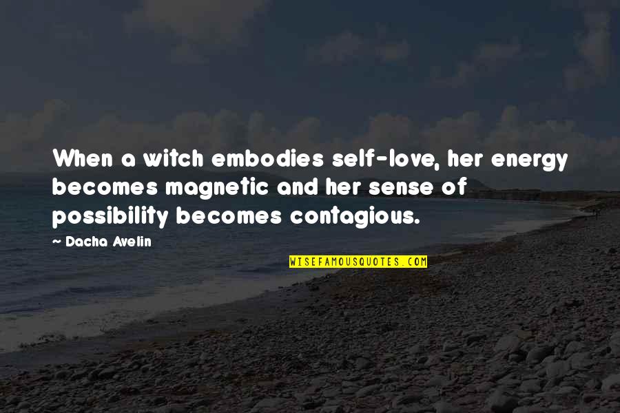 Embodies Quotes By Dacha Avelin: When a witch embodies self-love, her energy becomes