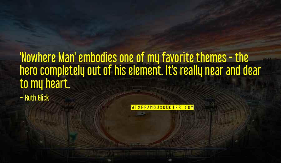 Embodies Quotes By Ruth Glick: 'Nowhere Man' embodies one of my favorite themes