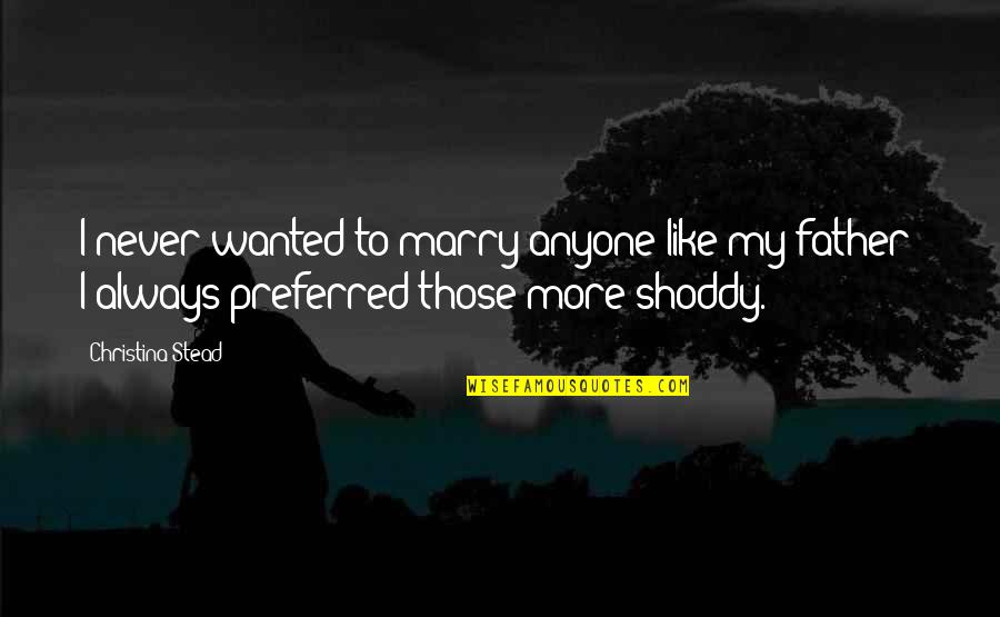 Embodies The Qualities Quotes By Christina Stead: I never wanted to marry anyone like my