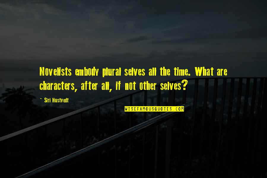 Embody Quotes By Siri Hustvedt: Novelists embody plural selves all the time. What