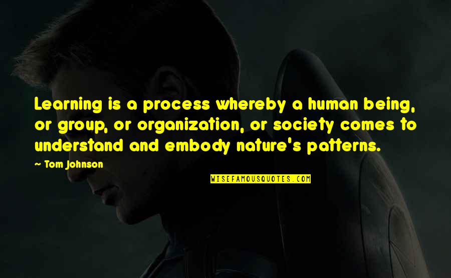 Embody Quotes By Tom Johnson: Learning is a process whereby a human being,