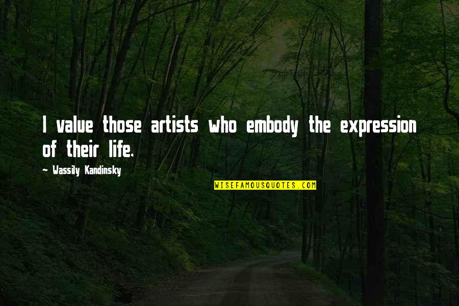 Embody Quotes By Wassily Kandinsky: I value those artists who embody the expression