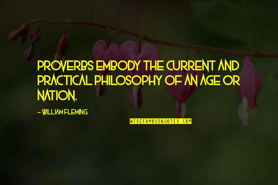 Embody Quotes By William Fleming: Proverbs embody the current and practical philosophy of