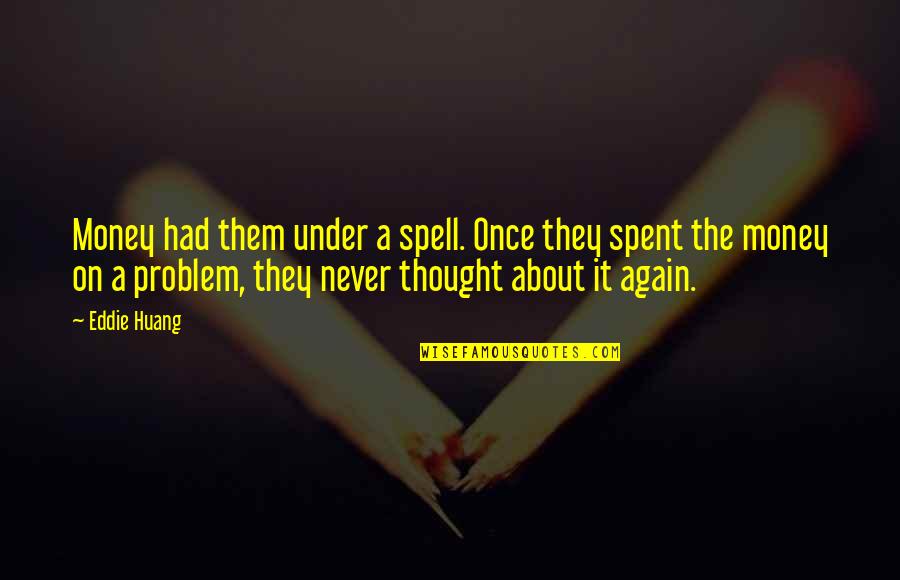 Emboldened Quotes By Eddie Huang: Money had them under a spell. Once they Emboldened Quotes By Eddie Huang: Money had them under a spell. Once they
