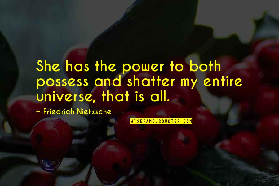 Emboldener Quotes By Friedrich Nietzsche: She has the power to both possess and Emboldener Quotes By Friedrich Nietzsche: She has the power to both possess and