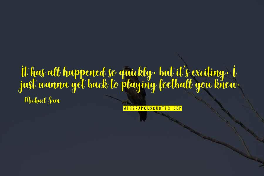 Emboldener Quotes By Michael Sam: It has all happened so quickly, but it's Emboldener Quotes By Michael Sam: It has all happened so quickly, but it's