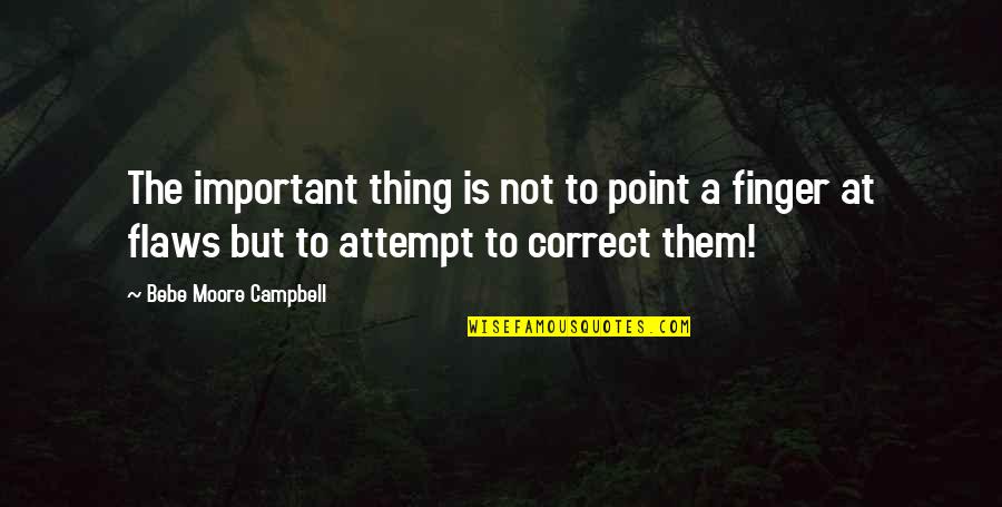 Emboldening Bond Quotes By Bebe Moore Campbell: The important thing is not to point a