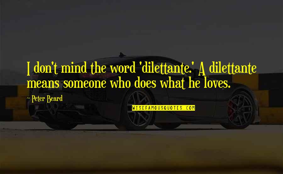 Emboldening Bond Quotes By Peter Beard: I don't mind the word 'dilettante.' A dilettante