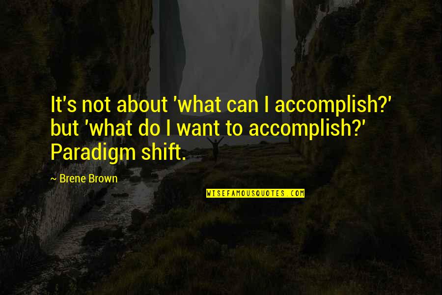 Emboldens Def Quotes By Brene Brown: It's not about 'what can I accomplish?' but Emboldens Def Quotes By Brene Brown: It's not about 'what can I accomplish?' but
