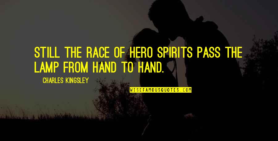 Emboldens Def Quotes By Charles Kingsley: Still the race of hero spirits pass the