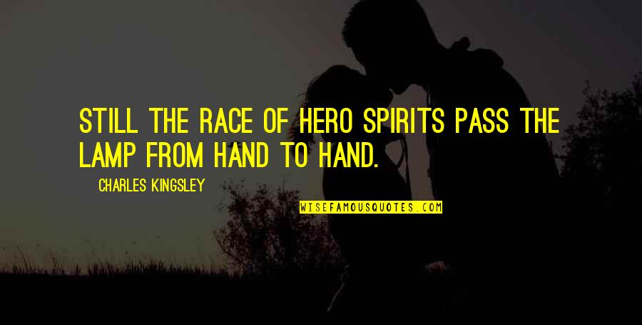 Emboldens Def Quotes By Charles Kingsley: Still the race of hero spirits pass the Emboldens Def Quotes By Charles Kingsley: Still the race of hero spirits pass the