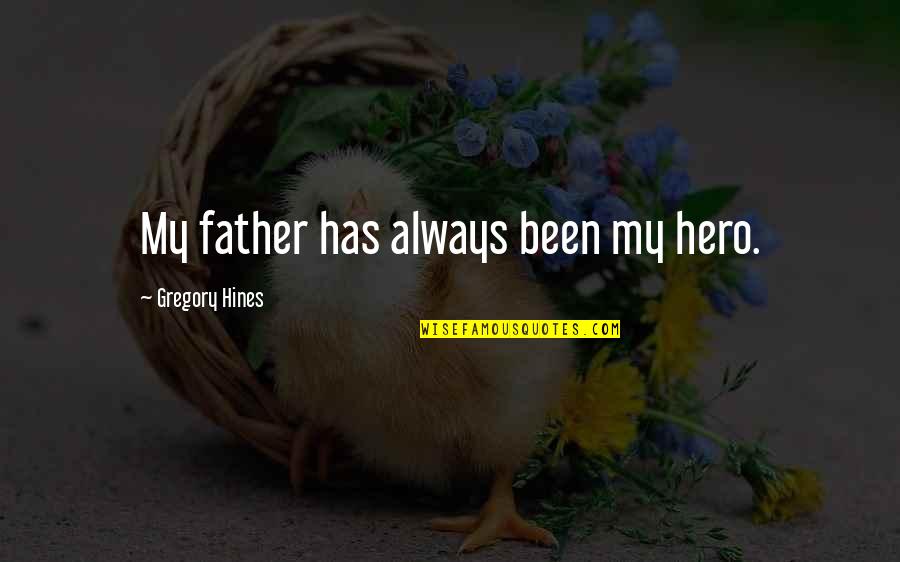 Emboldens Def Quotes By Gregory Hines: My father has always been my hero. Emboldens Def Quotes By Gregory Hines: My father has always been my hero.