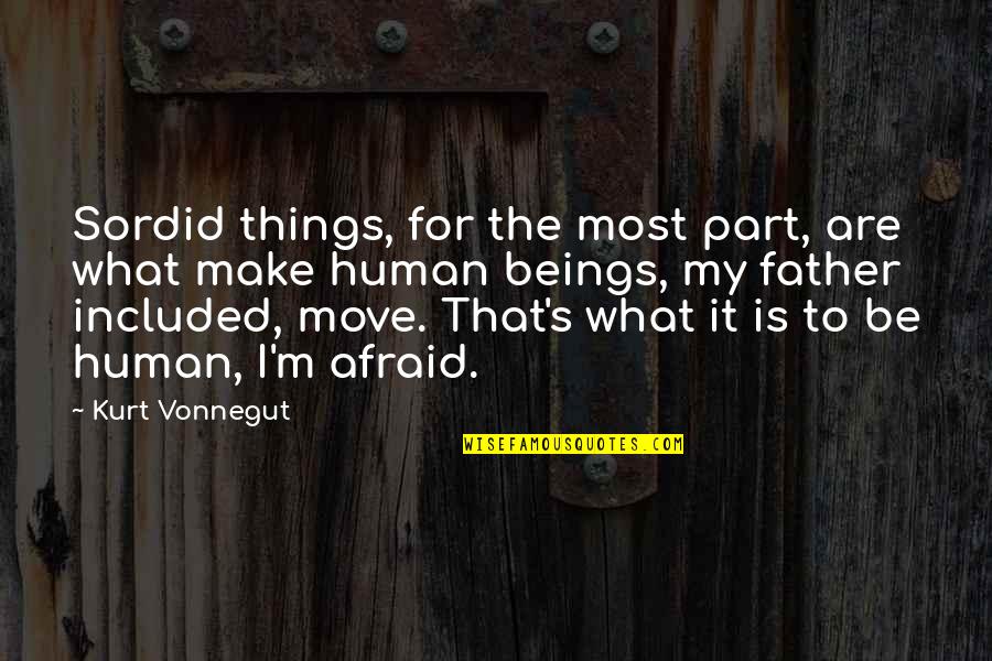 Emboldens Quotes By Kurt Vonnegut: Sordid things, for the most part, are what