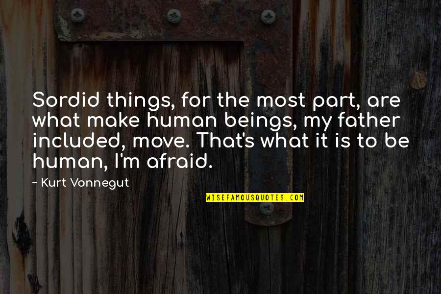 Emboldens Quotes By Kurt Vonnegut: Sordid things, for the most part, are what Emboldens Quotes By Kurt Vonnegut: Sordid things, for the most part, are what