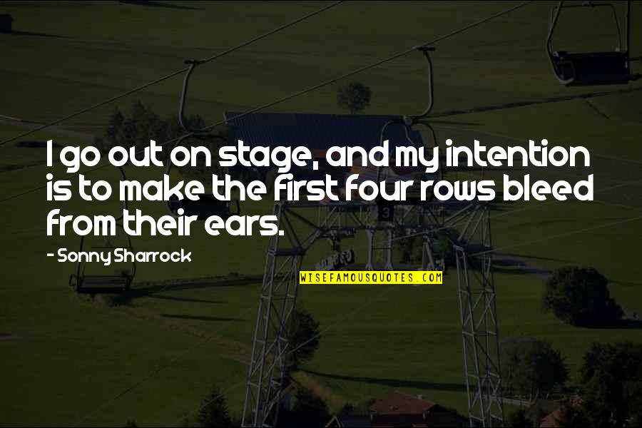 Emboldens Quotes By Sonny Sharrock: I go out on stage, and my intention Emboldens Quotes By Sonny Sharrock: I go out on stage, and my intention