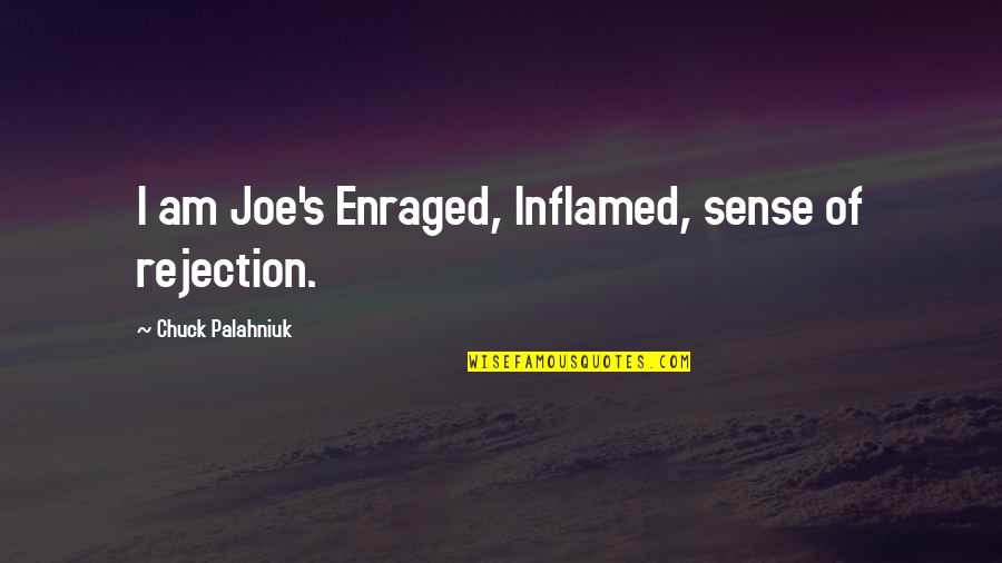 Embolic Quotes By Chuck Palahniuk: I am Joe's Enraged, Inflamed, sense of rejection.