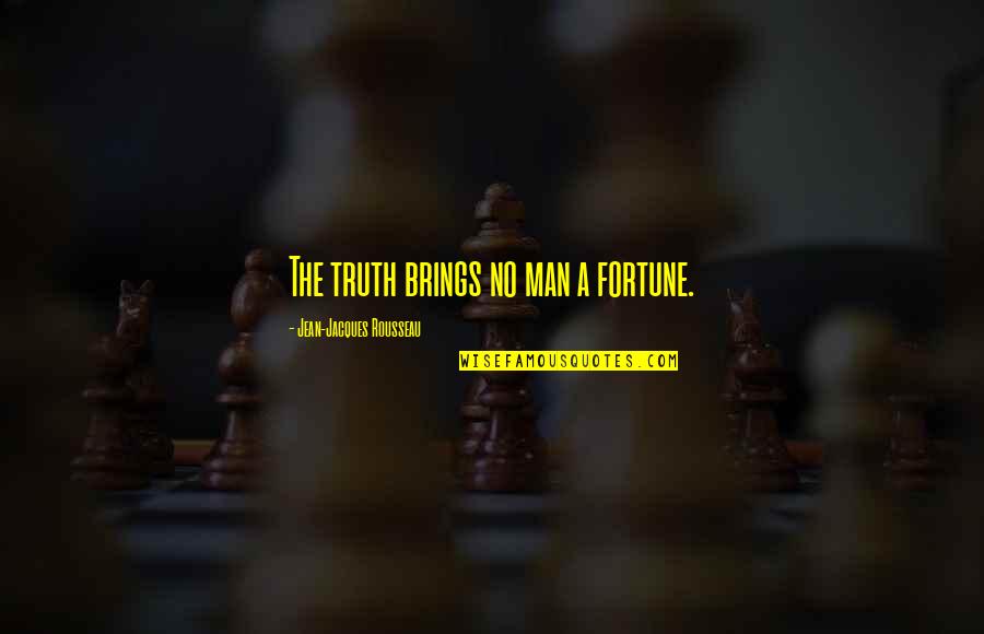 Embolic Quotes By Jean-Jacques Rousseau: The truth brings no man a fortune.