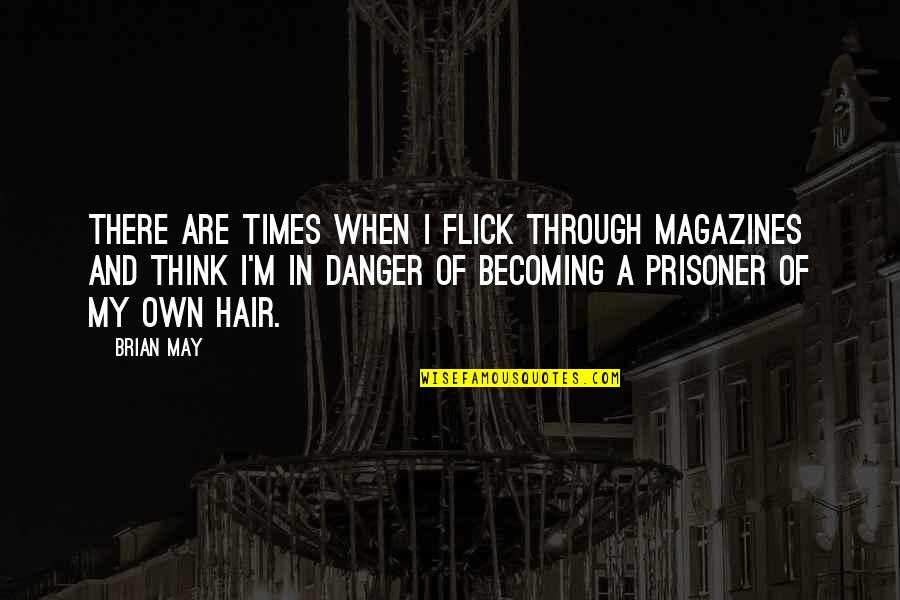 Embora Pets Quotes By Brian May: There are times when I flick through magazines Embora Pets Quotes By Brian May: There are times when I flick through magazines