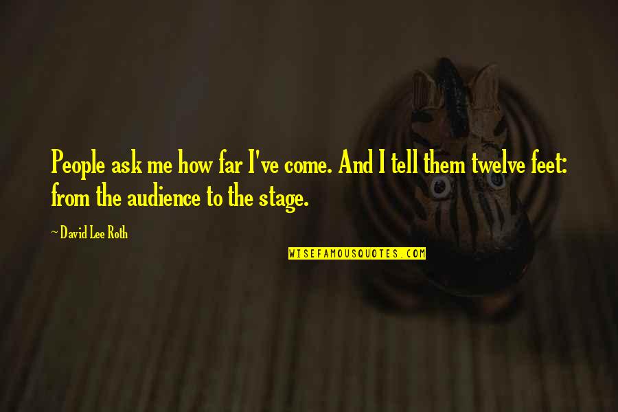Embora Pets Quotes By David Lee Roth: People ask me how far I've come. And Embora Pets Quotes By David Lee Roth: People ask me how far I've come. And