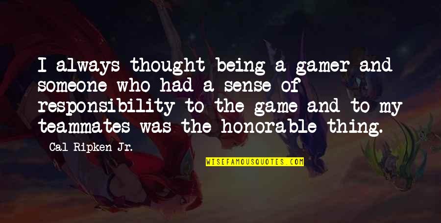 Emboscada Paintball Quotes By Cal Ripken Jr.: I always thought being a gamer and someone Emboscada Paintball Quotes By Cal Ripken Jr.: I always thought being a gamer and someone