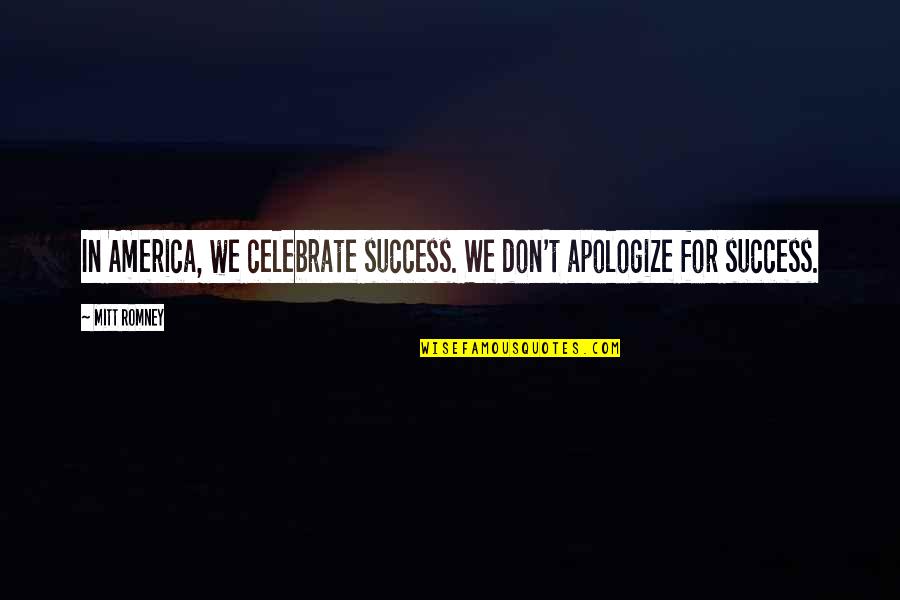 Emboscada Paintball Quotes By Mitt Romney: In America, we celebrate success. We don't apologize