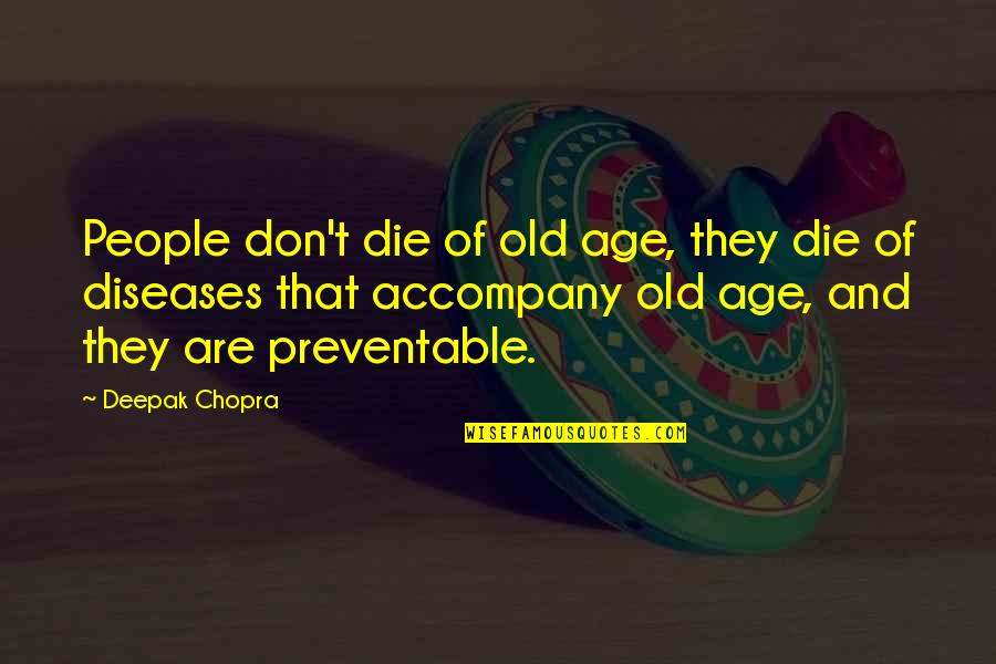 Embosomed Quotes By Deepak Chopra: People don't die of old age, they die