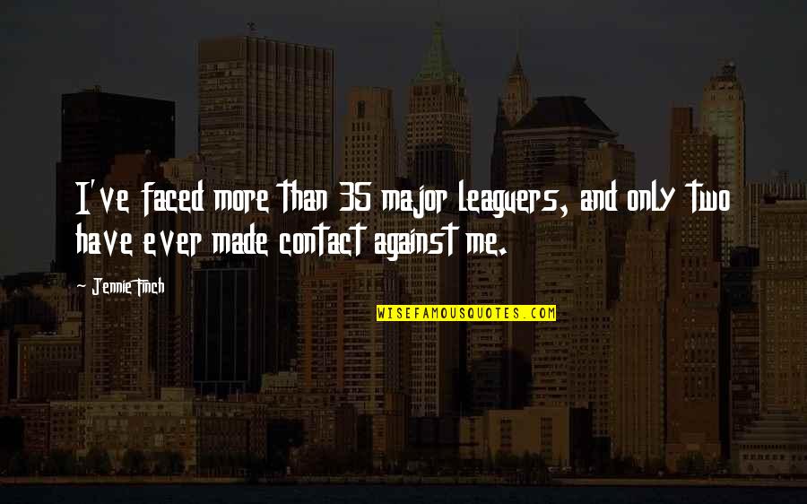Emboss Quotes By Jennie Finch: I've faced more than 35 major leaguers, and Emboss Quotes By Jennie Finch: I've faced more than 35 major leaguers, and