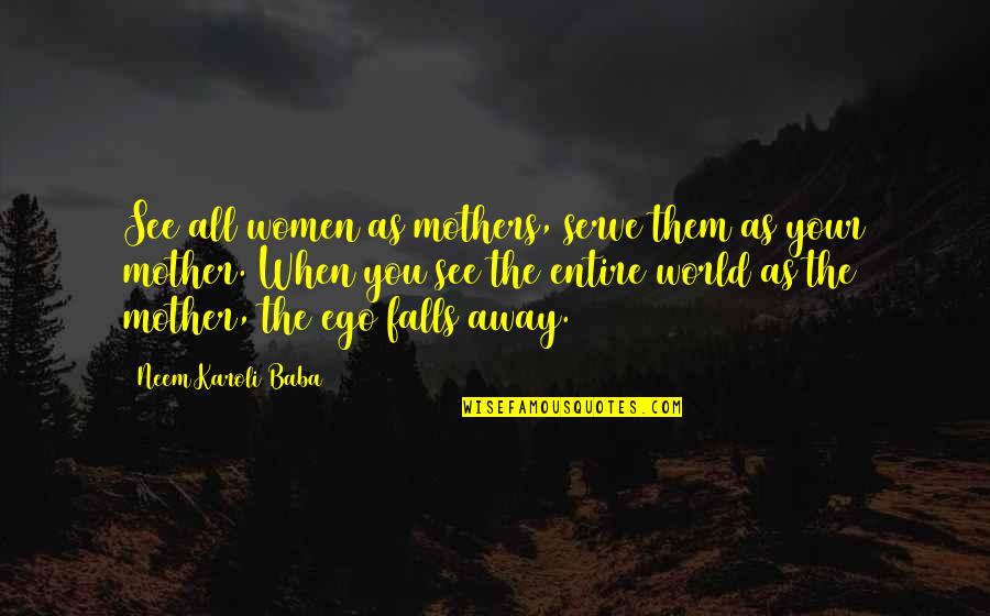 Emboss Quotes By Neem Karoli Baba: See all women as mothers, serve them as