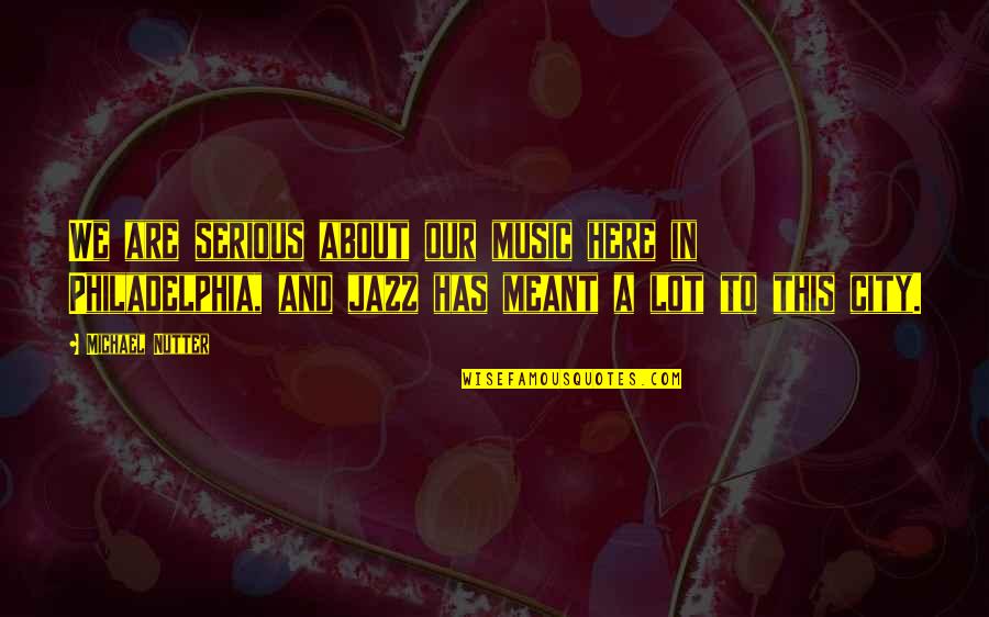 Embotada Quotes By Michael Nutter: We are serious about our music here in Embotada Quotes By Michael Nutter: We are serious about our music here in
