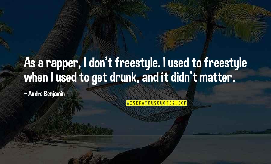 Embotado Quotes By Andre Benjamin: As a rapper, I don't freestyle. I used