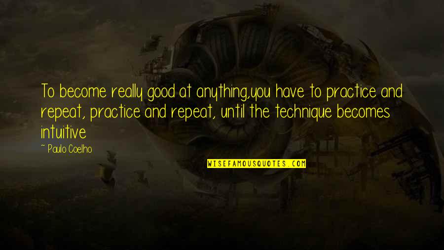 Embowelments Quotes By Paulo Coelho: To become really good at anything,you have to
