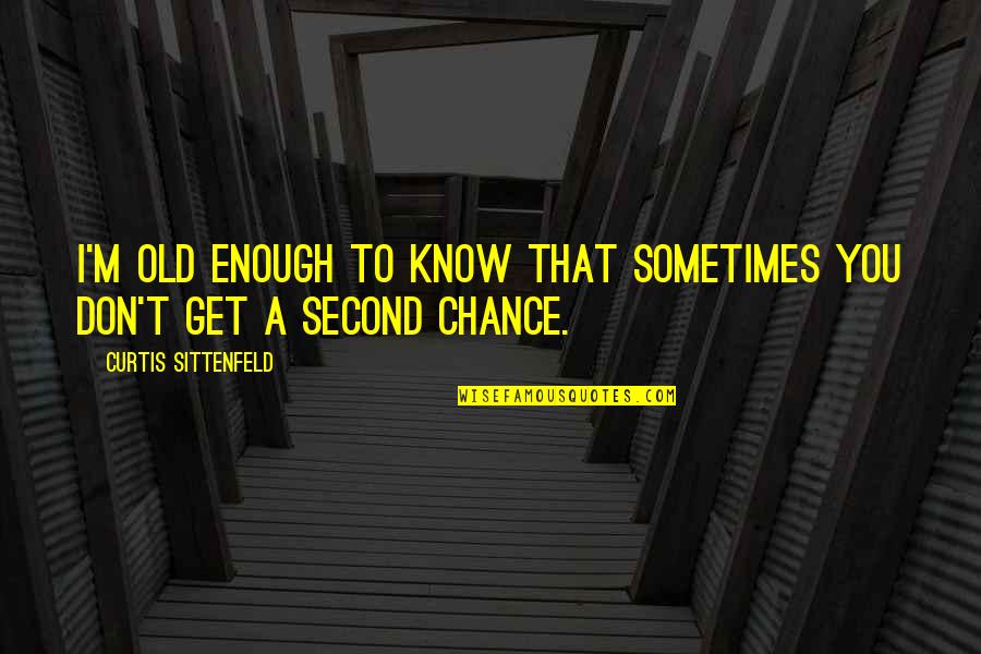 Embrace Ageing Quotes By Curtis Sittenfeld: I'm old enough to know that sometimes you