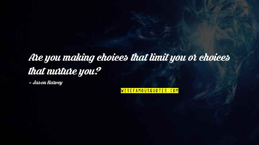 Embrace Ageing Quotes By Jason Harvey: Are you making choices that limit you or