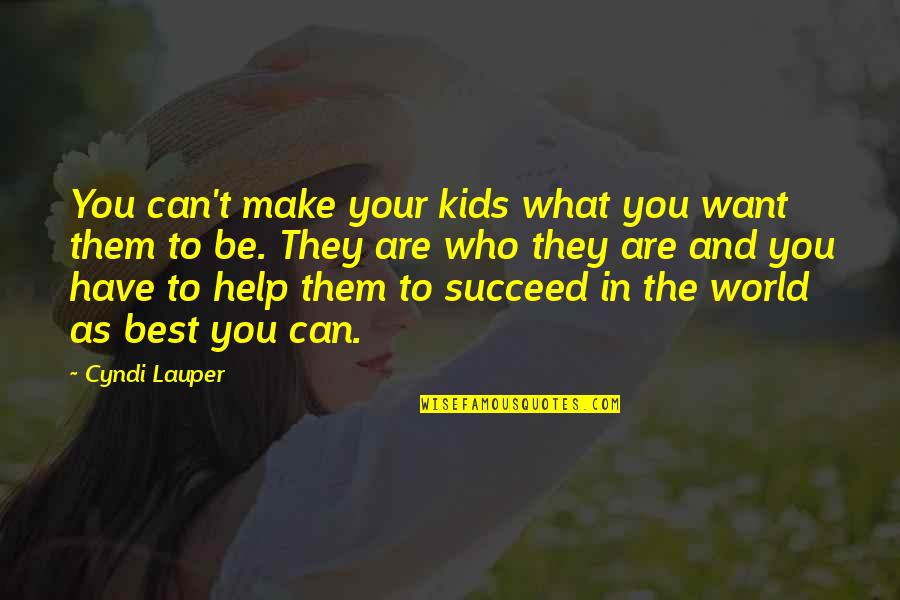 Embrace And Endure Quotes By Cyndi Lauper: You can't make your kids what you want