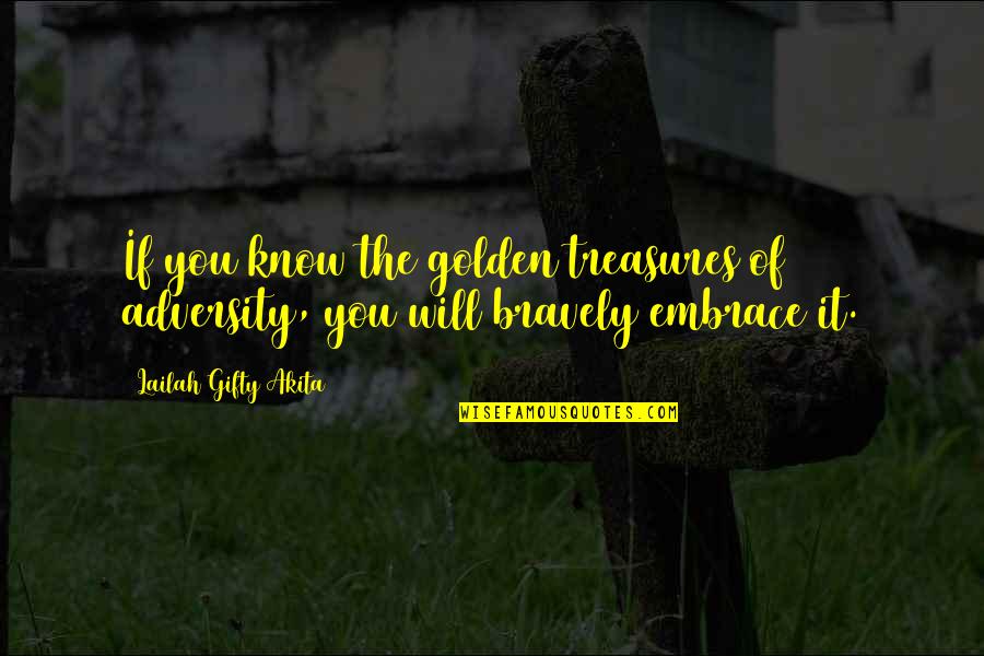 Embrace Challenges Quotes By Lailah Gifty Akita: If you know the golden treasures of adversity,