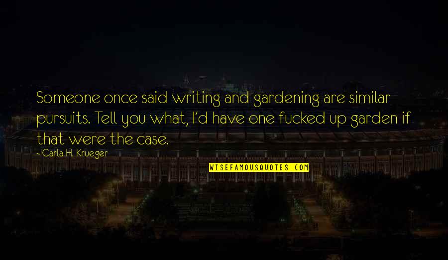 Embrace Change Inspirational Quotes By Carla H. Krueger: Someone once said writing and gardening are similar Embrace Change Inspirational Quotes By Carla H. Krueger: Someone once said writing and gardening are similar
