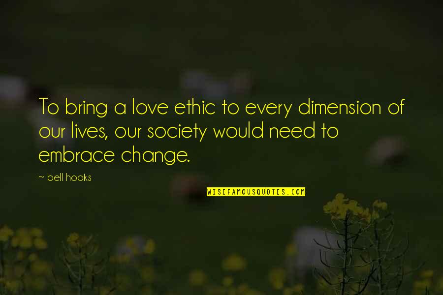 Embrace Change Quotes By Bell Hooks: To bring a love ethic to every dimension