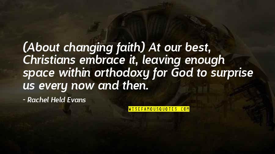 Embrace Change Quotes By Rachel Held Evans: (About changing faith) At our best, Christians embrace