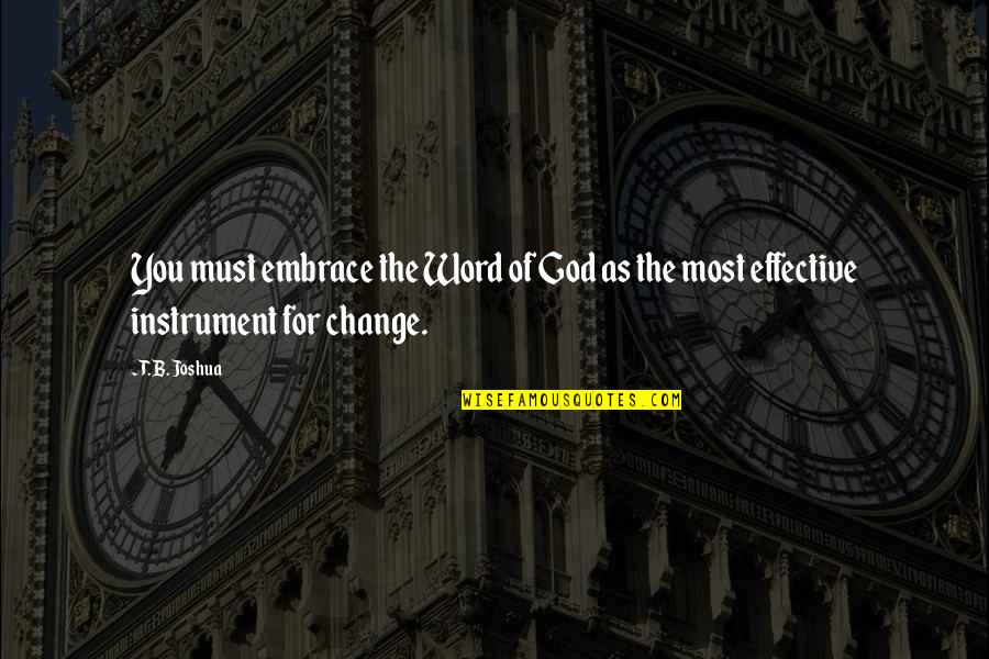 Embrace Change Quotes By T. B. Joshua: You must embrace the Word of God as