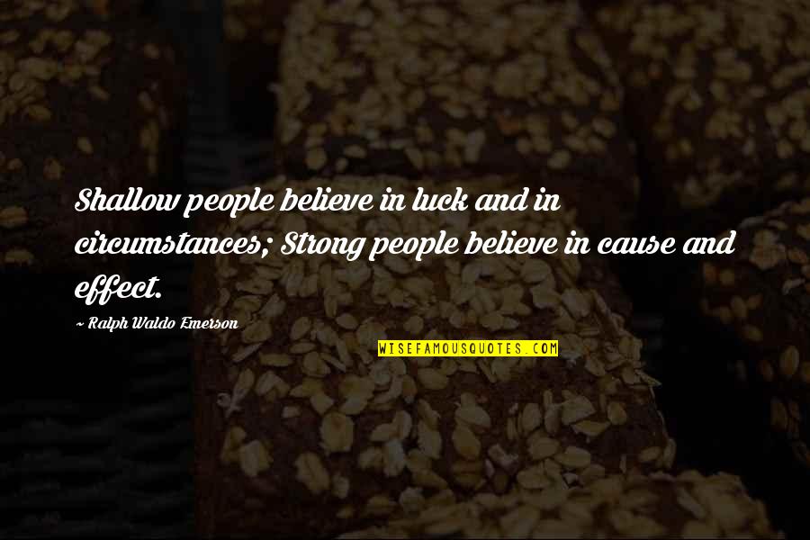 Embrace Changes In Life Quotes By Ralph Waldo Emerson: Shallow people believe in luck and in circumstances;
