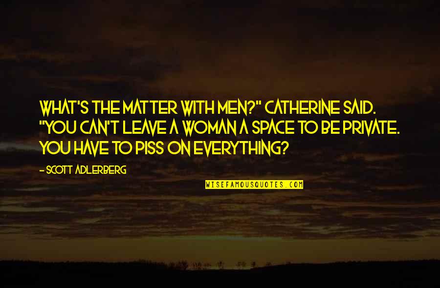 Embrace Changes In Life Quotes By Scott Adlerberg: What's the matter with men?" Catherine said. "You
