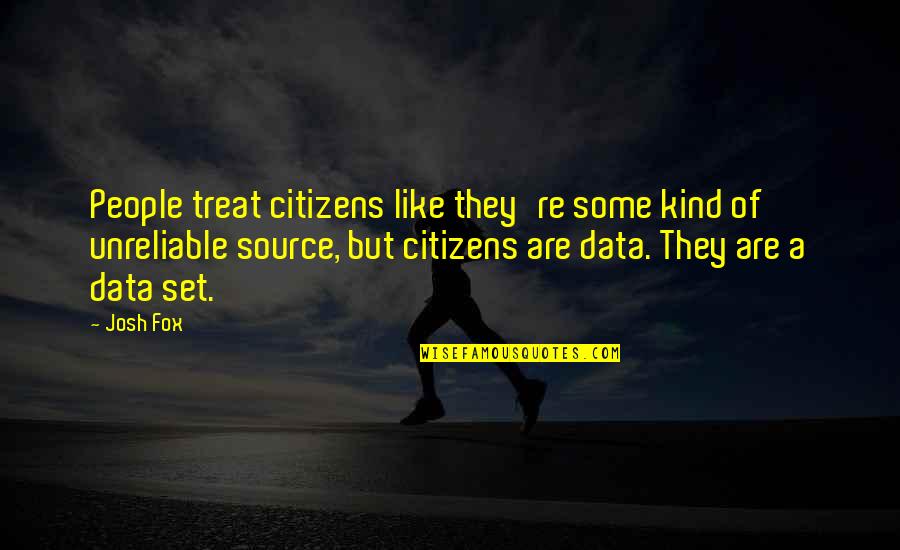 Embrace Diversity Quotes By Josh Fox: People treat citizens like they're some kind of