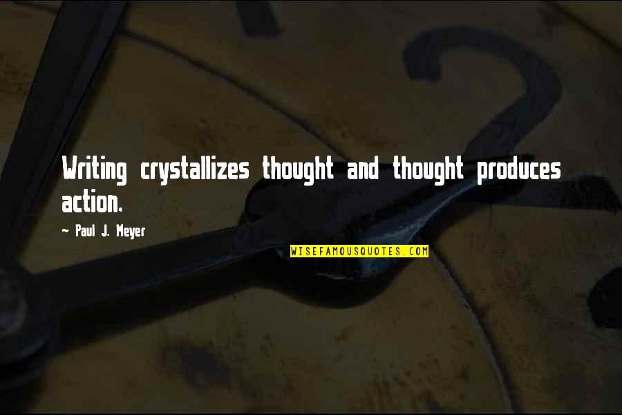 Embrace Diversity Quotes By Paul J. Meyer: Writing crystallizes thought and thought produces action.