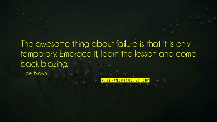 Embrace Failure Quotes By Joel Brown: The awesome thing about failure is that it